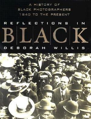 Reflections in Black: A History of Black Photographers 1840 to the Present by Deborah Willis