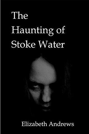 The Haunting of Stoke Water: The Psychic Sisters Series. Paranormal Mystery by Elizabeth Andrews, Elizabeth Andrews