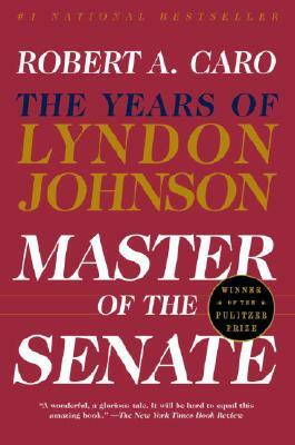 Master of the Senate: The Years of Lyndon Johnson III by Robert A. Caro