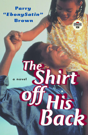 The Shirt off His Back: A Novel by Parry A. Brown