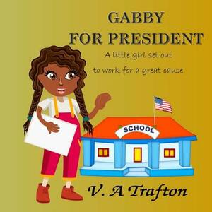 Gabby for President by V. a. Trafton