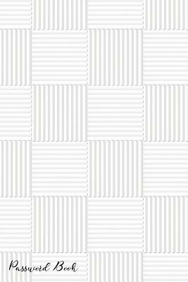 Password Book: Include Alphabetical Index With White Gray Square Tiles Pattern by 