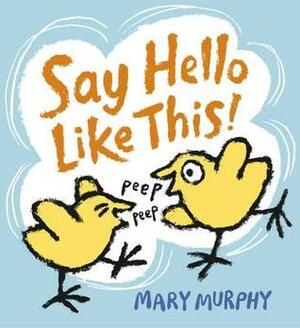 Say Hello Like This! by Mary Murphy