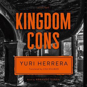 Kingdom Cons by Yuri Herrera