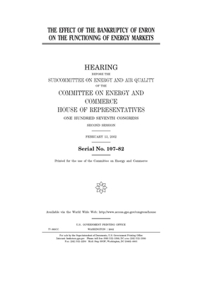 The effect of the bankruptcy of Enron on the functioning of energy markets by United S. Congress, United States House of Representatives, Committee on Energy and Commerc (house)