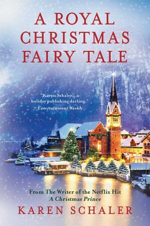 A Royal Christmas Fairy Tale: A Heartfelt Christmas Romance from Writer of Netflix's A Christmas Prince by Karen Schaler, Karen Schaler
