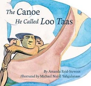 Canoe He Called Loo Taas by Michael Nicoll Yahgulanaas, Amanda Reid-Stevens