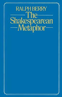 The Shakespearean Metaphor: Studies in Language and Form by Ralph Berry