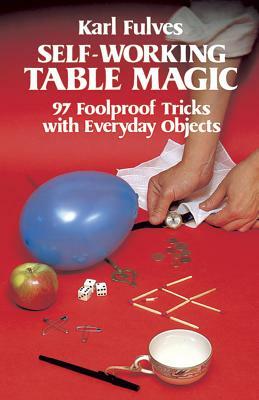 Self-Working Table Magic: 97 Foolproof Tricks with Everyday Objects by Karl Fulves