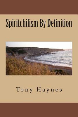 Spiritchilism By Definition by Tony Haynes