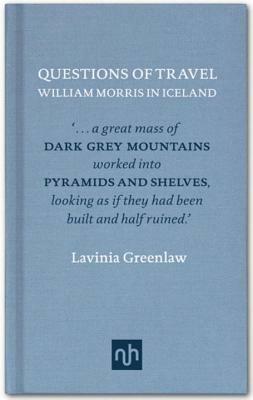 Questions of Travel: William Morris in Iceland by Lavinia Greenlaw