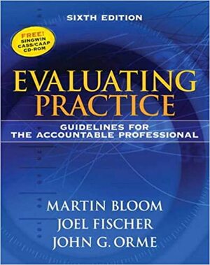 Evaluating Practice: Guidelines for the Accountable Professional by Joel Fischer, John G. Orme, Martin Bloom