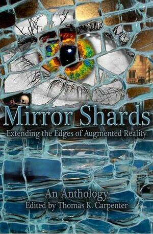 Mirror Shards: Volume One by Annie Bellet, Louise Herring-Jones, Ken Liu, E.M. Schadegg, George S. Walker, T.D. Edge, Grayson Morris, Melissa Yuan-Innes, Thomas K. Carpenter, Alex J. Kane