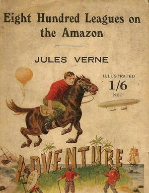 Eight Hundred Leagues On The Amazon (Annotated) by Jules Verne