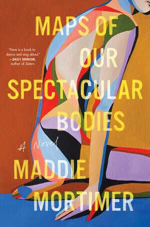 Maps of Our Spectacular Bodies by Maddie Mortimer