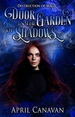 Door in the Garden of Shadows by April Canavan