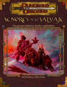 Señores de lo salvaje: Una guía para bárbaros, druidas y exploradores (Dungeons & Dragons Accessory) by Mike Selinker, David Eckelberry