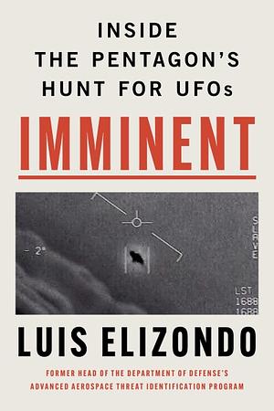 Imminent: Inside the Pentagon's Hunt for UFOs by Luis Elizondo