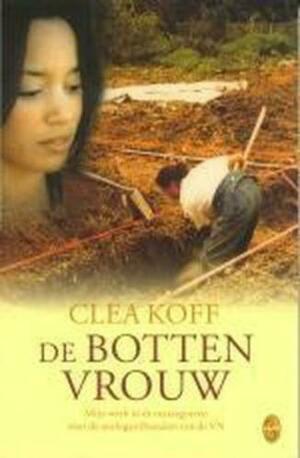 De Bottenvrouw, mijn werk in de massagraven voor de oorlogstribunalen van de VN by Clea Koff, Clea Koff