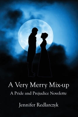 A Very Merry Mix-up: A Pride and Prejudice Novelette by Jennifer Lynn Redlarczyk