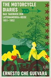 The Motorcycle Diaries: Das Tagebuch der Lateinamerika-Reise 1951-1952 by Ernesto Che Guevara