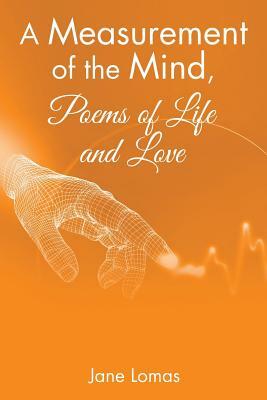 A Measurement of the Mind, Poems of Life and Love by Jane Lomas