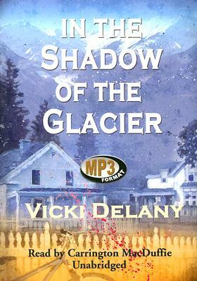 In the Shadow of the Glacier by Vicki Delany