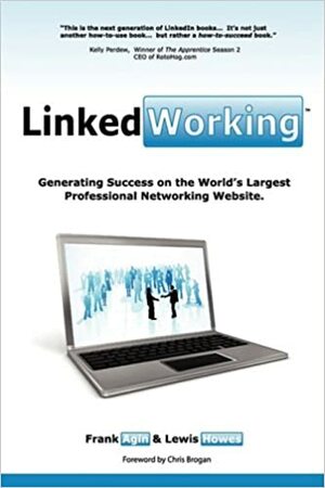 Linkedworking: Generating Success on Linkedin  the Worlds Largest Professional Networking Website by Lewis Howes, Frank Agin
