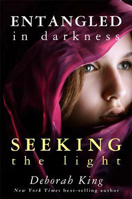 Entangled in Darkness: Seeking the Light by Deborah King