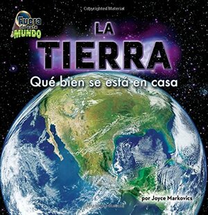 La Tierra: Qué Bien Se Está en Casa by Joyce L. Markovics