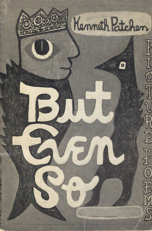 But Even So by Kenneth Patchen