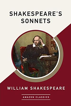 Shakespeare's Sonnets (AmazonClassics Edition) by William Shakespeare