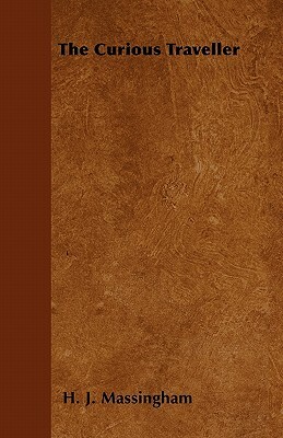 The Curious Traveller by H.J. Massingham