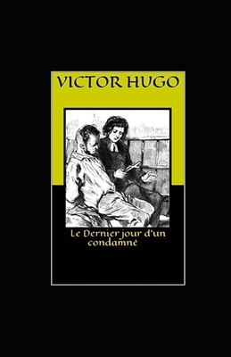 Le Dernier Jour d'un condamné illustree by Victor Hugo