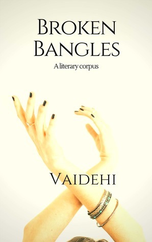 Broken Bangles - A Literary Corpus by Vaidehi Sharma