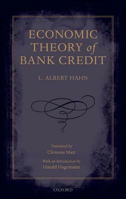 Economic Theory of Bank Credit by L. Albert Hahn, Harald Hagemann