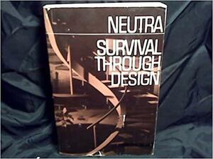 Survival Through Design by Richard Joseph Neutra