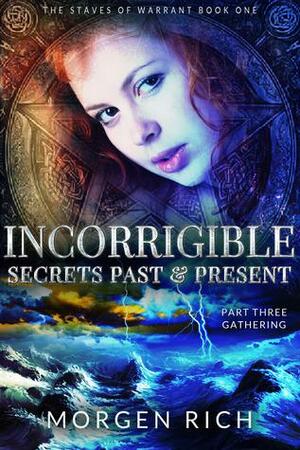 Incorrigible: Secrets Past & Present- Part Three / Gathering by Morgen Rich