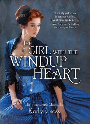 The Girl with the Windup Heart by Kady Cross