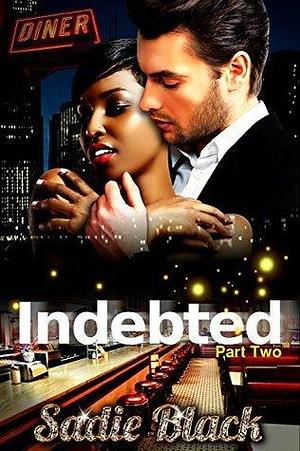 Indebted: Part 2 by Sadie Black, Sadie Black