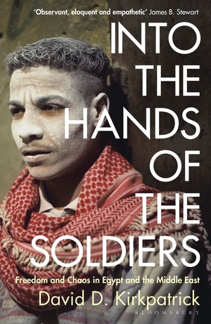 Into the Hands of the Soldiers by David D. Kirkpatrick