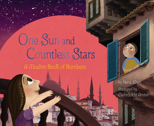 One Sun and Countless Stars: A Muslim Book of Numbers by Mehrdokht Amini, Hena Khan