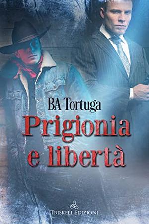 Prigionia e libertà by B.A. Tortuga