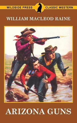 Arizona Guns by William MacLeod Raine