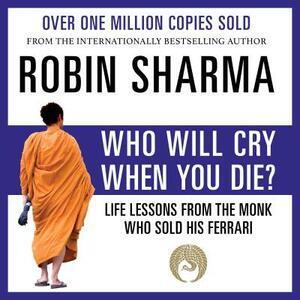 Who Will Cry When You Die? by Robin S. Sharma