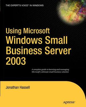 Using Microsoft Windows Small Business Server 2003 by Jonathan Hassell