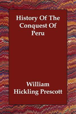 History Of The Conquest Of Peru by William Hickling Prescott