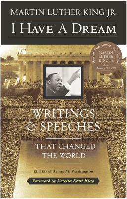 I Have a Dream: Writings and Speeches That Changed the World by Martin Luther King Jr., Coretta Scott King, James Melvin Washington