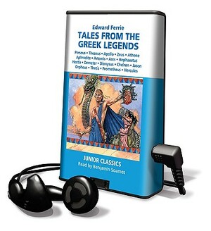 Tales from the Greek Legends: Perseus; Theseus; Apolio; Zeus; Athene; Aphrodite; Artemis; Ares; Hephaestus; Hestia; Demeter; Dionysus; Chelron; Jaso [ by Edward Ferrie