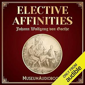 Elective Affinities by Johann Wolfgang von Goethe